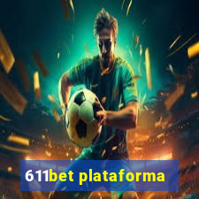 611bet plataforma